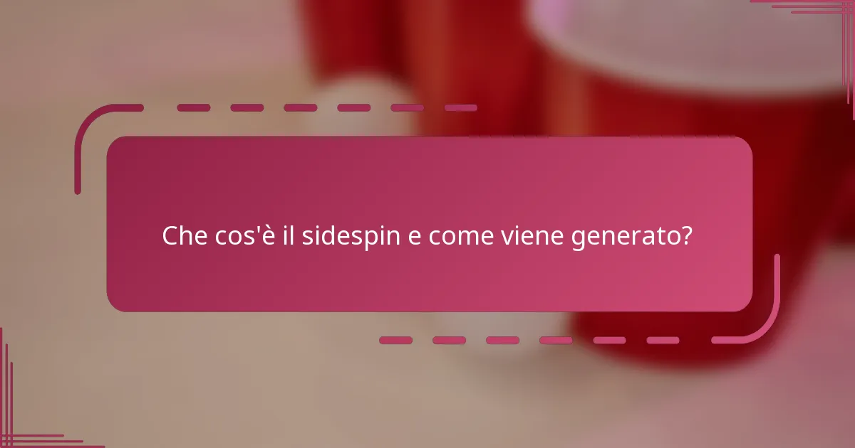 Che cos'è il sidespin e come viene generato?
