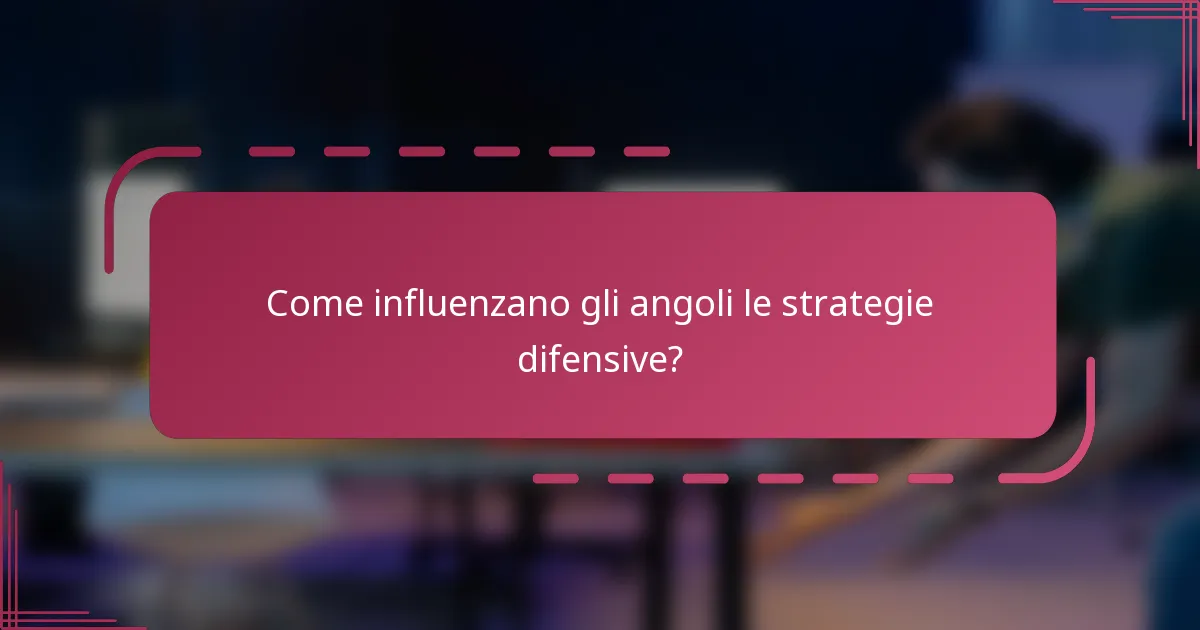 Come influenzano gli angoli le strategie difensive?