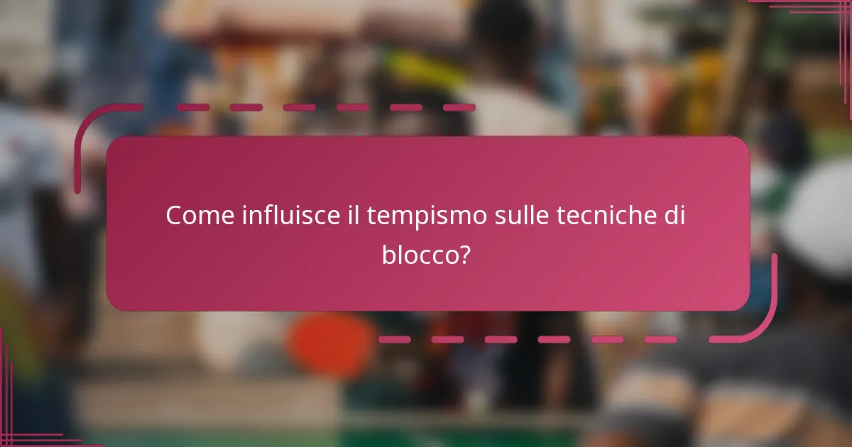 Come influisce il tempismo sulle tecniche di blocco?