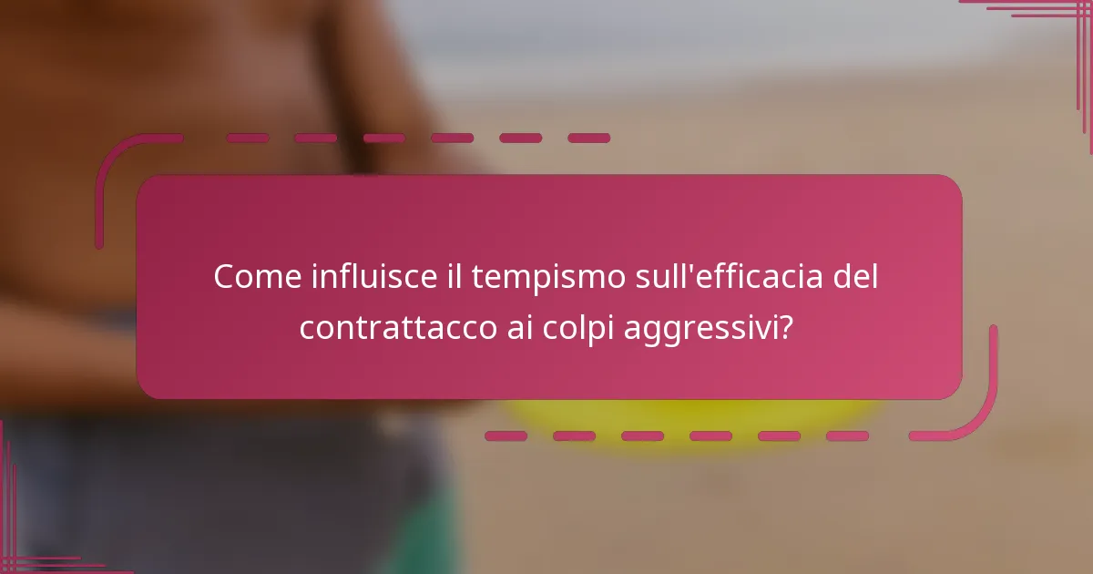 Come influisce il tempismo sull'efficacia del contrattacco ai colpi aggressivi?