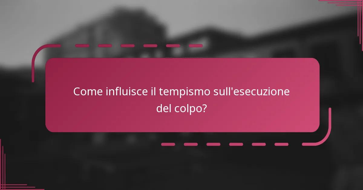 Come influisce il tempismo sull'esecuzione del colpo?