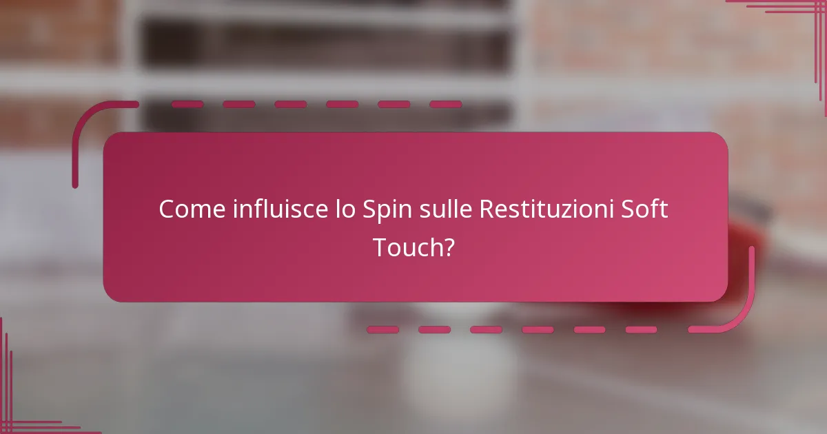 Come influisce lo Spin sulle Restituzioni Soft Touch?