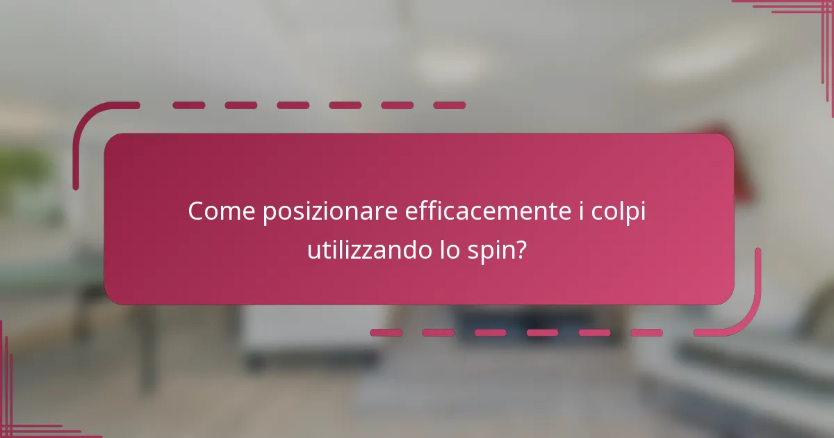 Come posizionare efficacemente i colpi utilizzando lo spin?