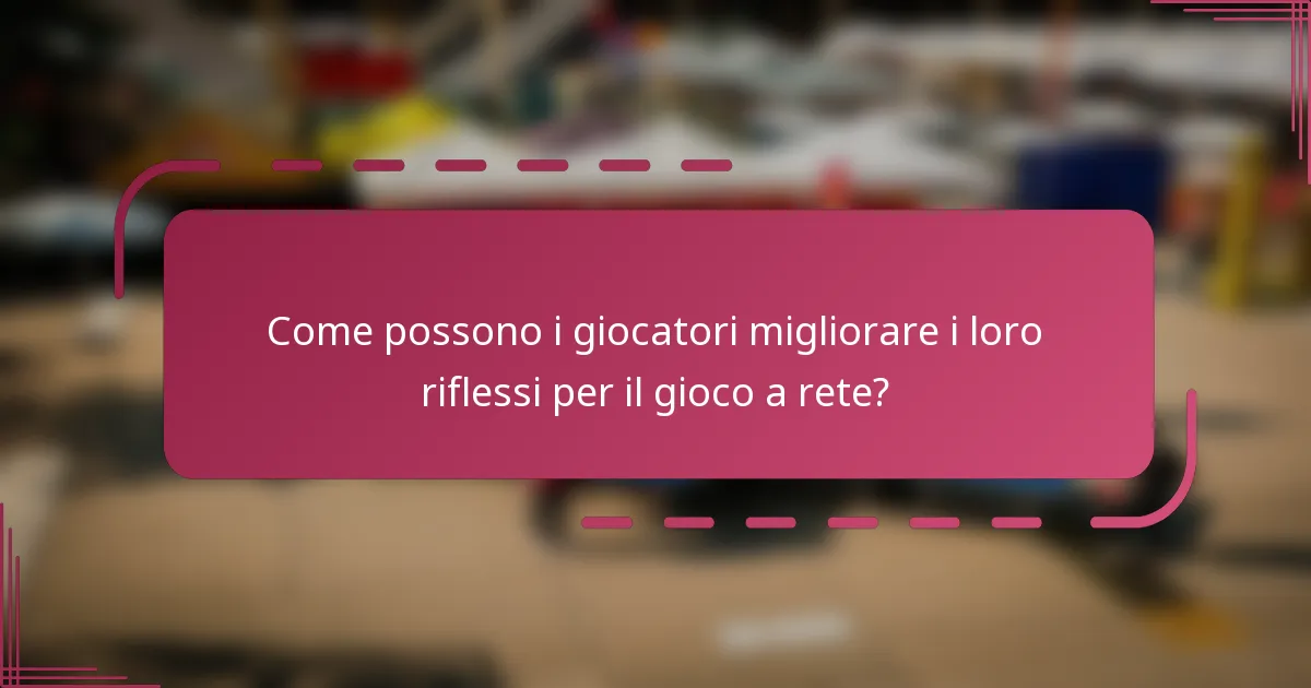Come possono i giocatori migliorare i loro riflessi per il gioco a rete?