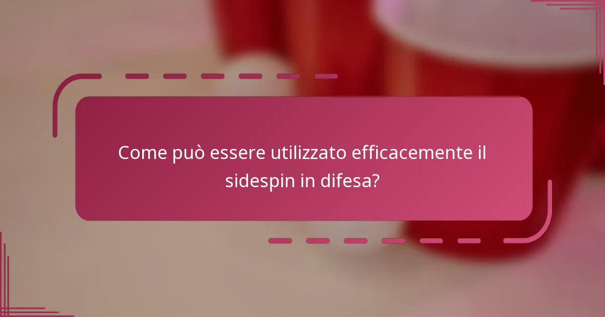 Come può essere utilizzato efficacemente il sidespin in difesa?