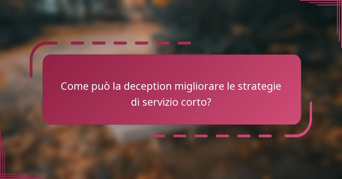Come può la deception migliorare le strategie di servizio corto?