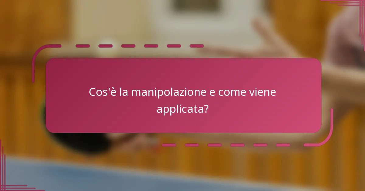 Cos'è la manipolazione e come viene applicata?