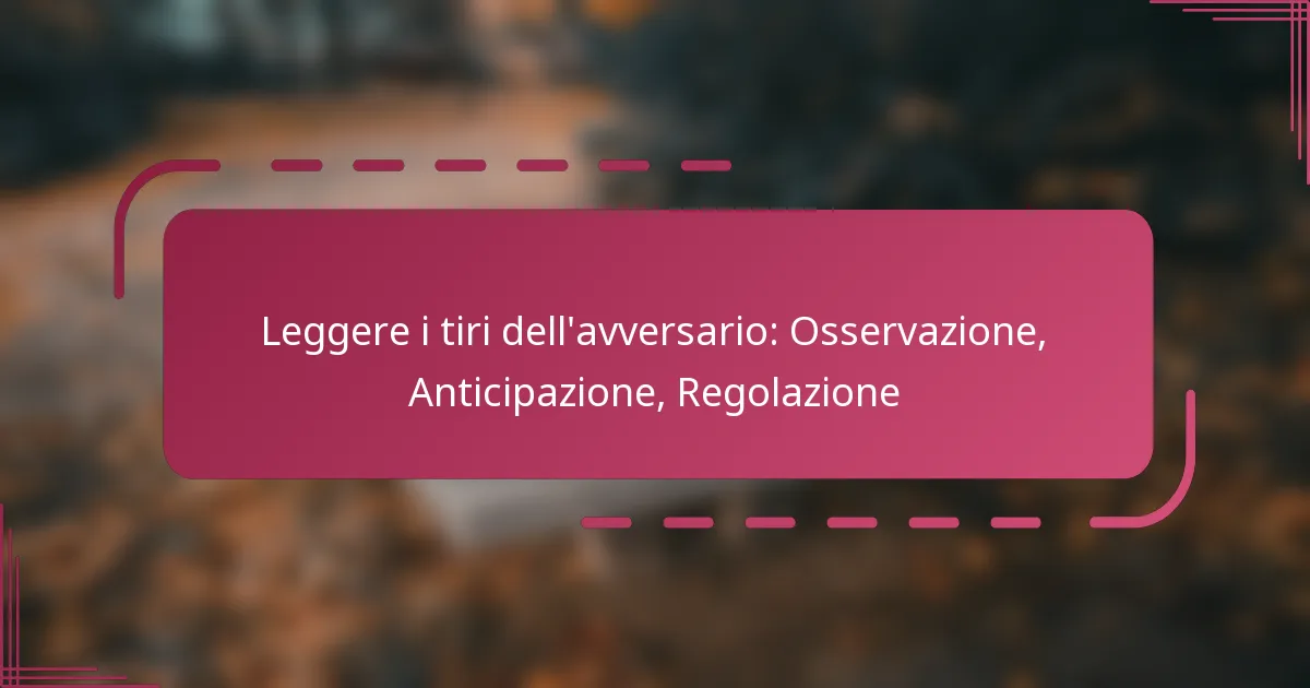 Leggere i tiri dell’avversario: Osservazione, Anticipazione, Regolazione