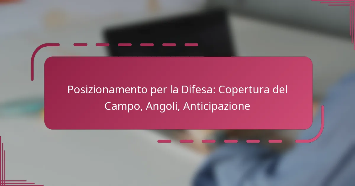 Posizionamento per la Difesa: Copertura del Campo, Angoli, Anticipazione