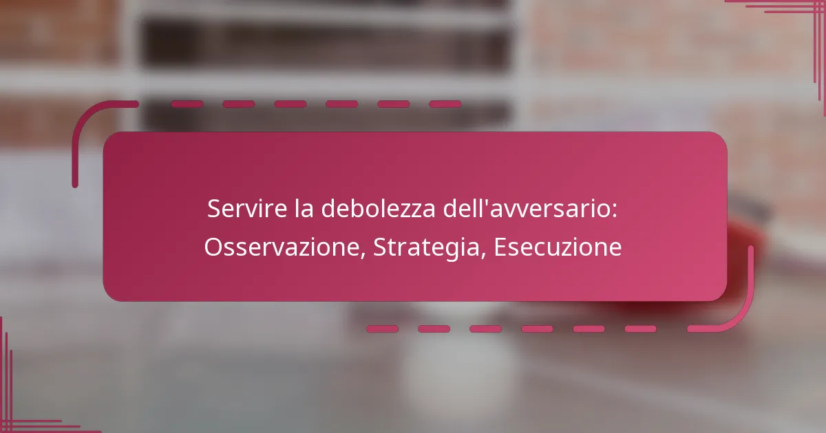Servire la debolezza dell’avversario: Osservazione, Strategia, Esecuzione