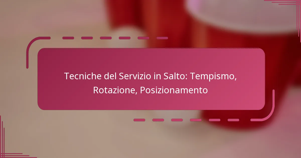 Tecniche del Servizio in Salto: Tempismo, Rotazione, Posizionamento