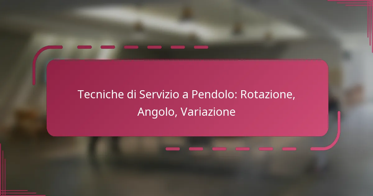 Tecniche di Servizio a Pendolo: Rotazione, Angolo, Variazione