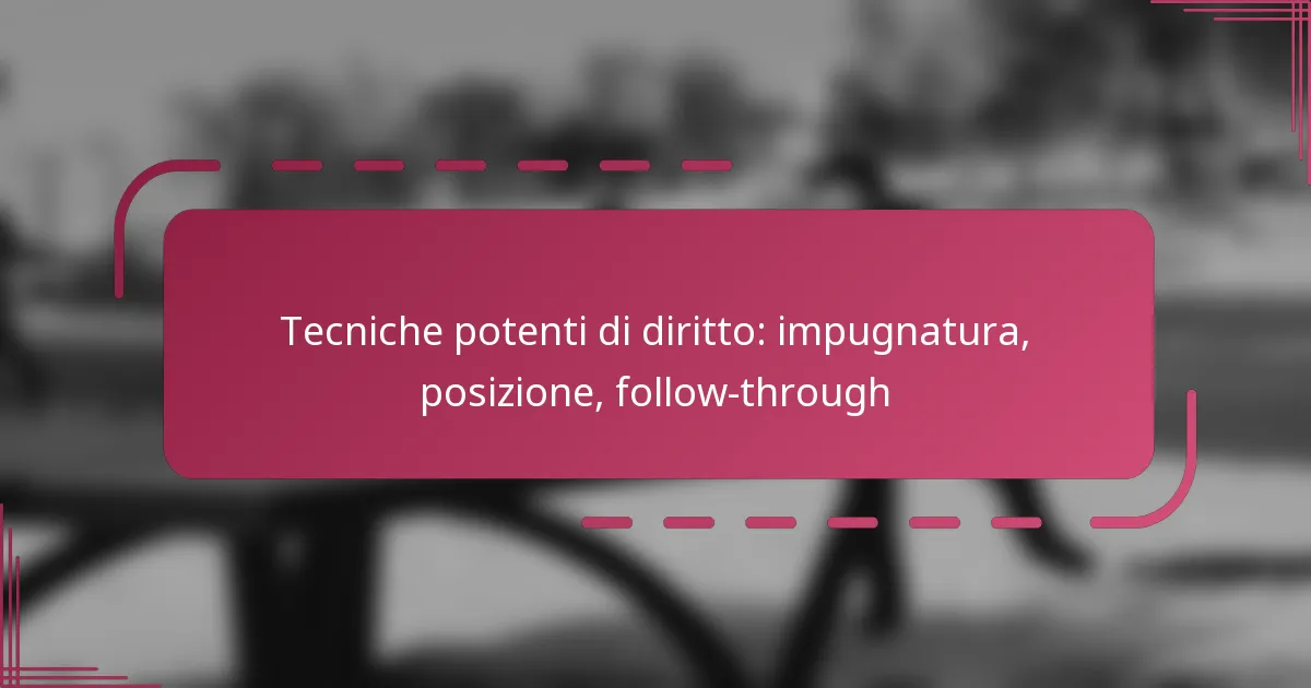Tecniche potenti di diritto: impugnatura, posizione, follow-through
