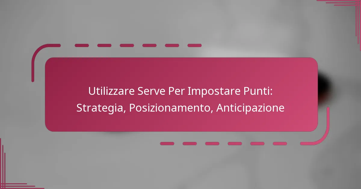 Utilizzare Serve Per Impostare Punti: Strategia, Posizionamento, Anticipazione