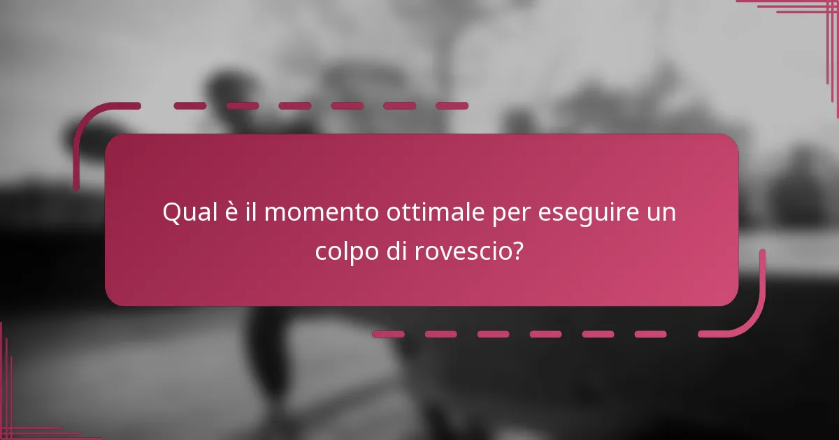 Qual è il momento ottimale per eseguire un colpo di rovescio?