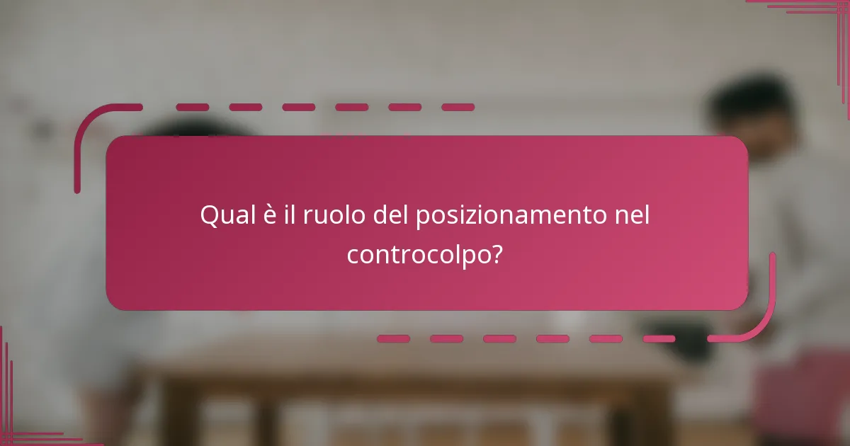 Qual è il ruolo del posizionamento nel controcolpo?