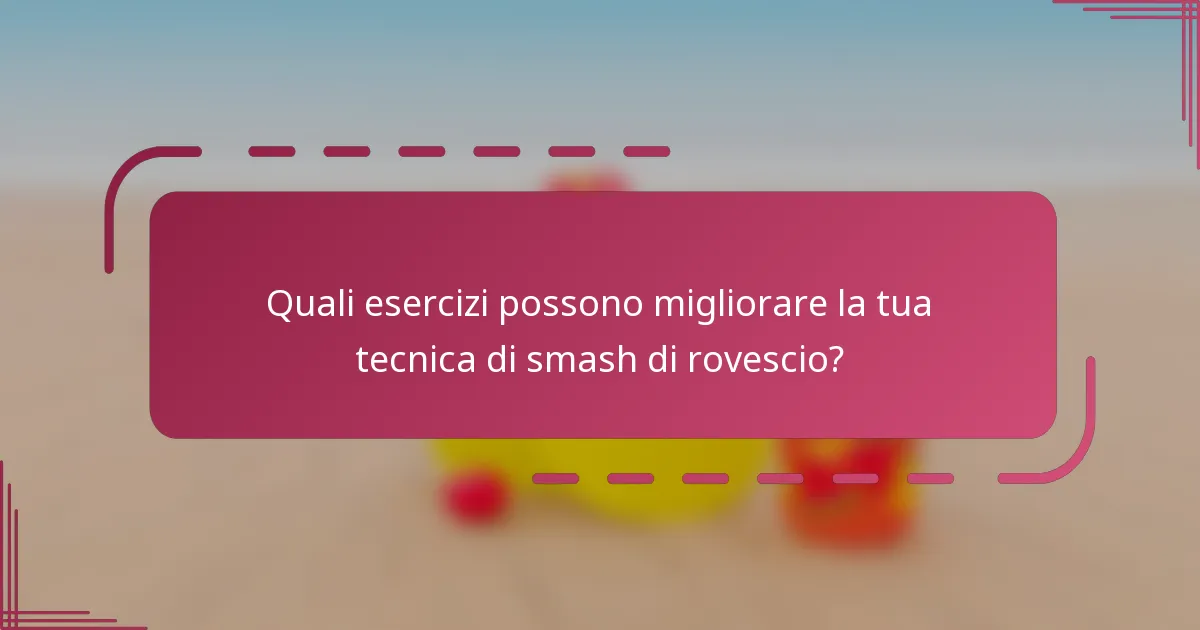 Quali esercizi possono migliorare la tua tecnica di smash di rovescio?