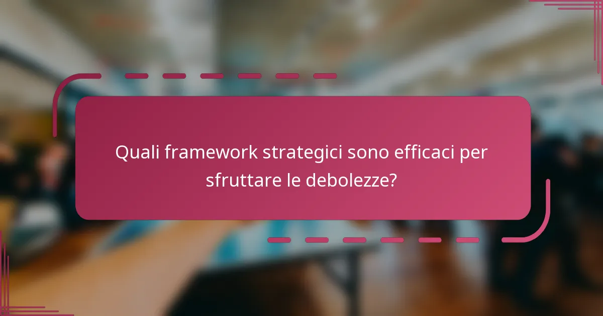 Quali framework strategici sono efficaci per sfruttare le debolezze?