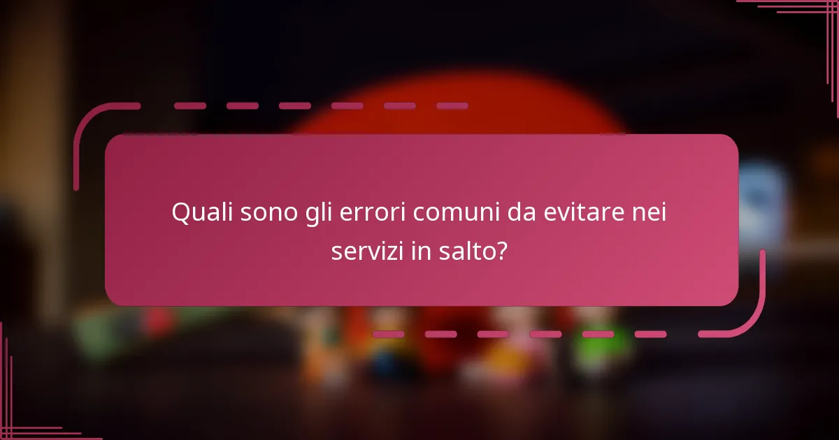 Quali sono gli errori comuni da evitare nei servizi in salto?