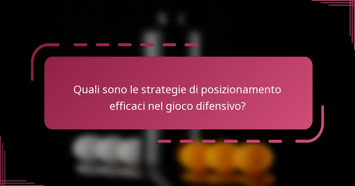 Quali sono le strategie di posizionamento efficaci nel gioco difensivo?