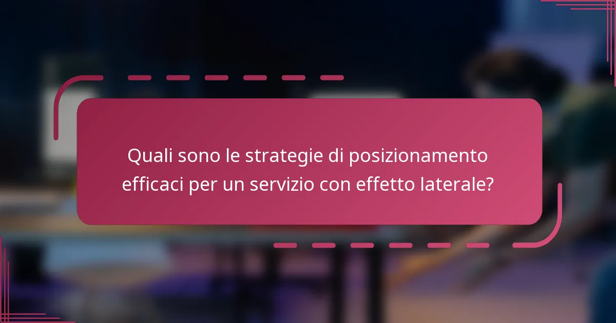 Quali sono le strategie di posizionamento efficaci per un servizio con effetto laterale?
