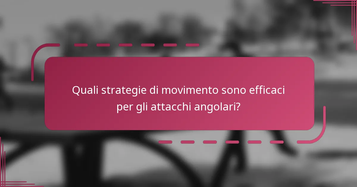 Quali strategie di movimento sono efficaci per gli attacchi angolari?