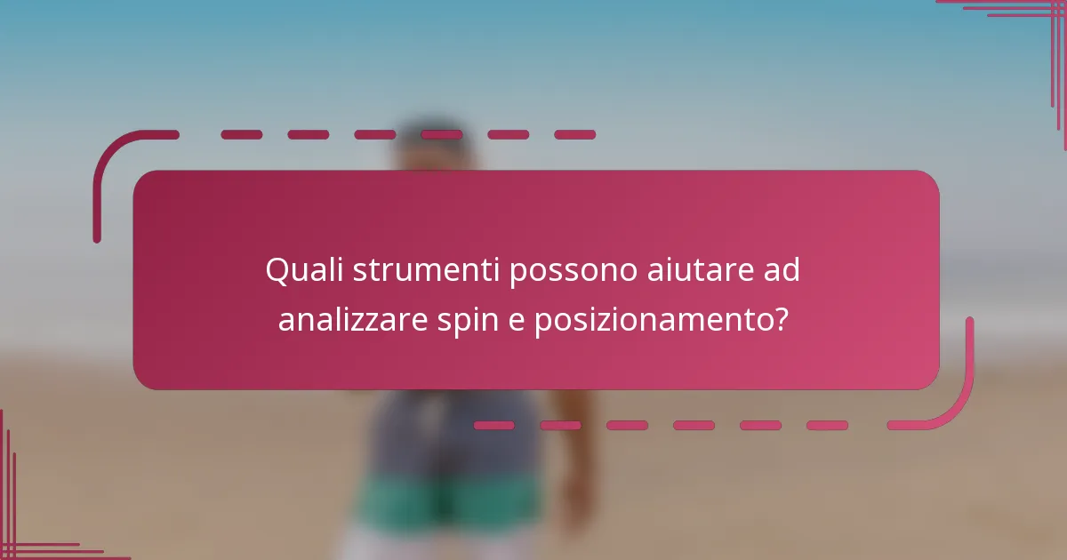 Quali strumenti possono aiutare ad analizzare spin e posizionamento?