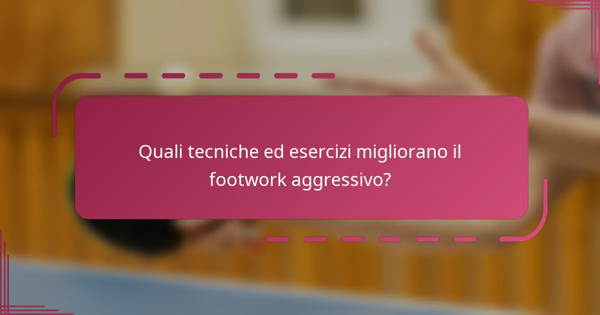 Quali tecniche ed esercizi migliorano il footwork aggressivo?