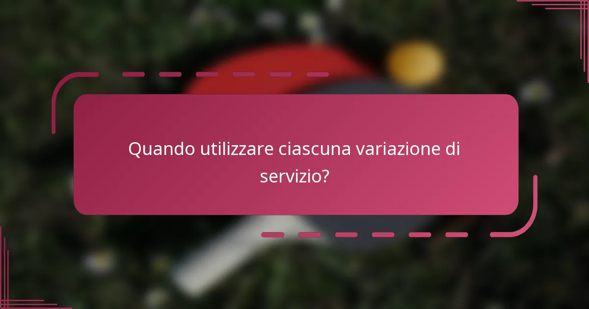 Quando utilizzare ciascuna variazione di servizio?